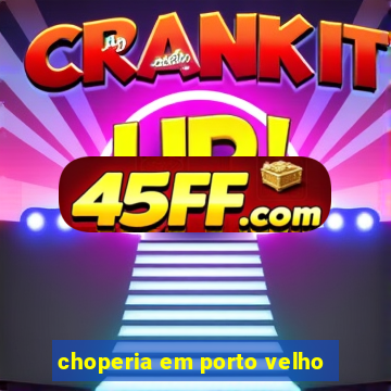 choperia em porto velho